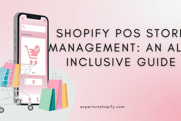 Shopify POS Store Management: An All-Inclusive Guide