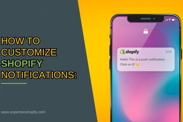 How to Customize Shopify Notifications: A Guide for Shopify Experts and Web Developers