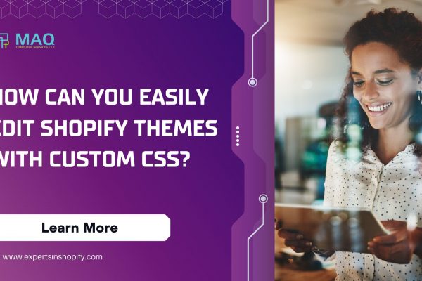 How Can You Easily Edit Shopify Themes with Custom CSS?